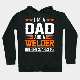 Im a Dad and a Welder nothing scares me Hoodie